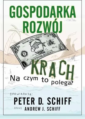 Zdjęcie produktu dla Gospodarka, rozwój, krach. Na czym to polega? - Peter D. Schiff, Andrew J. Schiff