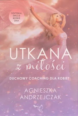 Zdjęcie produktu dla Utkana z Miłości Duchowy coaching dla kobiet - Agnieszka Andrzejczak