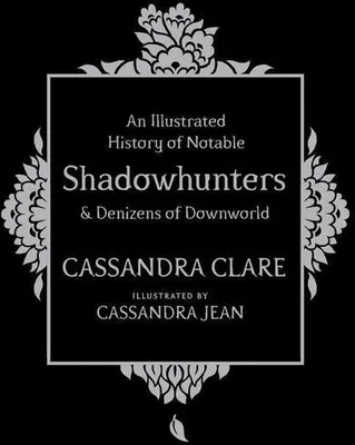 Obrázok produktu pre An Illustrated History of Notable Shadowhunters and Denizens of Downworld
