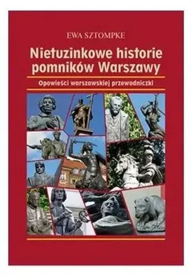 Zdjęcie produktu dla Nietuzinkowe historie pomników Warszawy - Ewa Sztompke