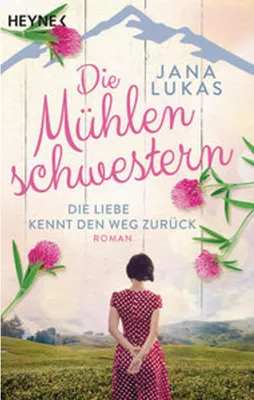 Produktbild von Die Mühlenschwestern - Die Liebe kennt den Weg zurück