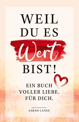 Produktbild von Weil du es wert bist! Ein Buch voller Liebe. Für dich.