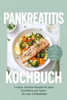 Produktbild von Pankreatitis Kochbuch: Leckere, fettarme Rezepte für jeden Geschmack und Anlass - für mehr Wohlbefinden - inkl. 30-Tage-Ernährungsplan, Frühstück & Brote, Suppen & Hauptgerichte, Dips & Getränke