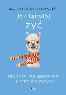 Image de ISBN Jak łatwiej żyć Dla zbyt inteligentnych i skomplikowanych, Polski, Broszurowa okładka, 184 stron(y)