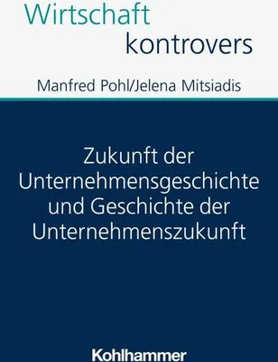 Obrázek produktu pro Zukunft der Unternehmensgeschichte und Geschichte der Unternehmenszukunft