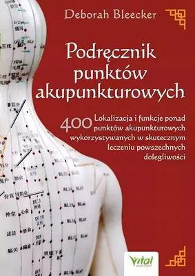 Zdjęcie produktu dla Podręcznik punktów akupunkturowych. Lokalizacja i funkcje ponad 400 punktów akupunkturowych wykorzystywanych w skutecznym leczeniu powszechnych dolegliwości
