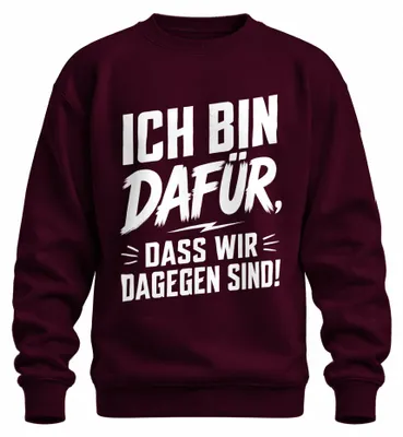 Produktbild von Ich bin dafür dass wir dagegen sind Statement Sarkasmus Büro Sweatshirt Pullover, Burgundy, S