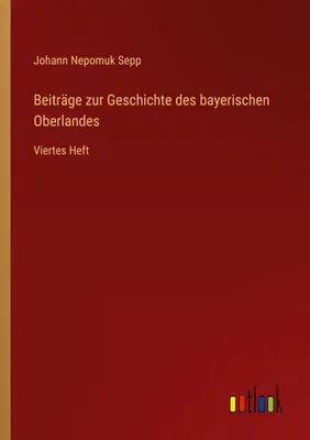Produktbild von Beiträge zur Geschichte des bayerischen Oberlandes