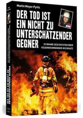 Image de Der Tod ist ein nicht zu unterschätzender Gegner: 33 wahre Geschichten über Feuerwehrmänner im Einsatz