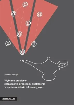 Zdjęcie produktu dla Wybrane problemy zarządzania procesami kształcenia - Janusz Janczyk
