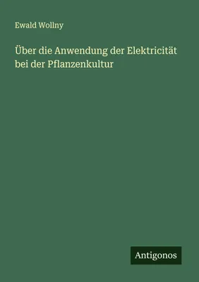 Produktbild von Über die Anwendung der Elektricität bei der Pflanzenkultur