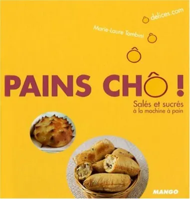Image de Tombini Marie-Laure - Pains chô ! : Salés et sucrés à la machine à pain