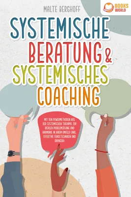Produktbild von Systemische Beratung & Systemisches Coaching: Mit den Powermethoden aus der systemischen Therapie zur idealen Problemlösung und Harmonie in Ihrem Umfeld (inkl. effektiver Fragetechniken und Übungen)