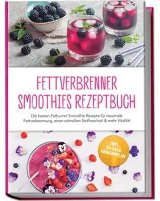 Immagine prodotto di Fettverbrenner Smoothies Rezeptbuch: Die besten Fatburner Smoothie Rezepte für maximale Fettverbrennung, einen schnellen Stoffwechsel & mehr Vitalität - inkl. 30-Tage-Abnehmplan