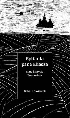 Zdjęcie produktu dla Epifania pana Eliasza Inne historie Pogranicza