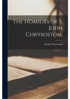 Produktbild von The Homilies of S. John Chrysostom,