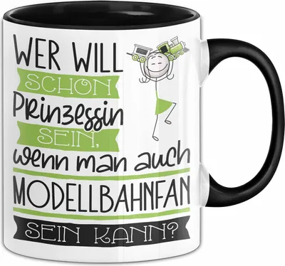 Produktbild von Modellbahnfan Tasse Geschenk Spruch Wer Will Schon Prinzessin Sein Wenn Man Auch Modellbahnfan Sein Kann (Schwarz)