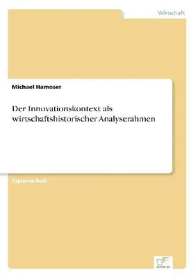 Produktbild von Der Innovationskontext als wirtschaftshistorischer Analyserahmen