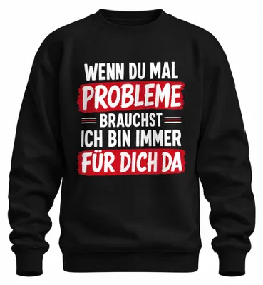 Produktbild von Wenn du mal Probleme brauchst ich bin Statement Sarkasmus Sweatshirt Pullover, Schwarz, XL