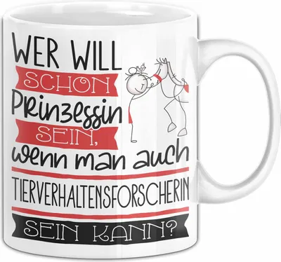 Produktbild von Tierverhaltensforscherin Tasse Geschenk Spruch Wer Will Schon Prinzessin Sein Wenn Man Auch Tierverhaltensforscherin Sein Kann (Weiß)