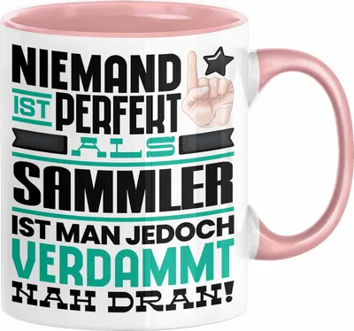 Produktbild von Sammler Geschenk Tasse Lustige Geschenkidee für Sammler Geburtstag Kaffee-Becher Niemand Ist Perfekt Aber Als Sammler Ist Man Nah Dran (Rosa)