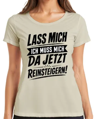 Produktbild von Lass Mich Ich Muss Mich Da Jetzt Reinsteigern Statement Sarkasmus Damen T-Shirt, Natur, L