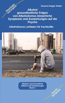 Produktbild von Alkohol gesundheitliche Folgen von Alkoholismus körperliche Symptome und Auswirkungen auf die Psyche