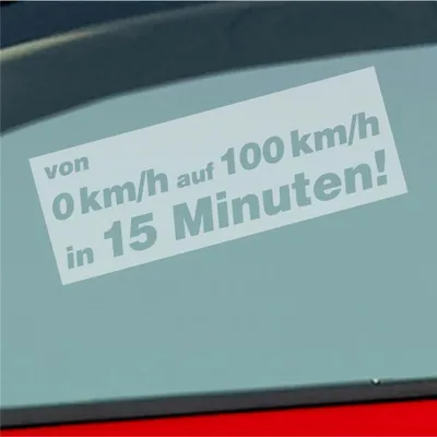 Produktbild von Auto Aufkleber von 0 auf 100 in 15 Minuten! 15x5,5 cm Milchglas Sticker Heckscheibenaufkleber