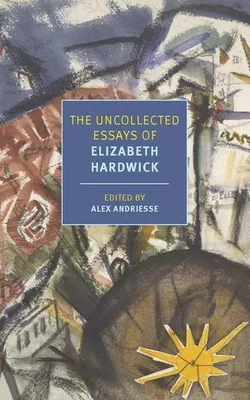 Obrázok produktu pre The Uncollected Essays of Elizabeth Hardwick