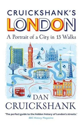 Image de Cruickshank's London: A Portrait of a City in 13 Walks