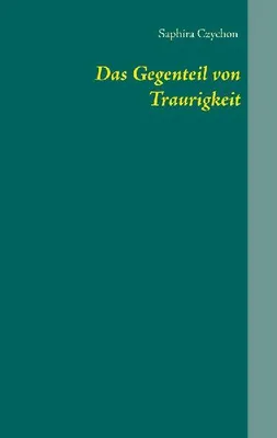Produktbild von Das Gegenteil von Traurigkeit