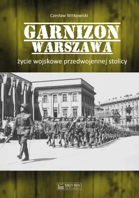 Immagine prodotto di Garnizon Warszawa. Życie wojskowe przedwojennej stolicy