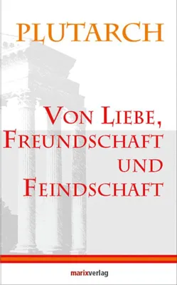 Immagine prodotto di Plutarch: Von Liebe, Freundschaft und Feindschaft