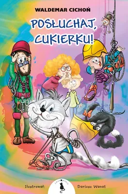 Obrázok produktu pre Posłuchaj, Cukierku! - Waldemar Cichoń, wydanie 2024, 64 strony