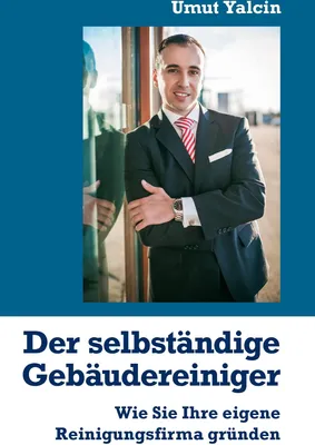 Produktbild von Der selbstandige Gebaudereiniger:Wie Sie Ihre e. Yalcin, Umut.