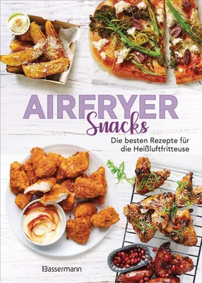 Produktbild von Airfryer Snacks - Die besten Rezepte für die Heißluftfritteuse