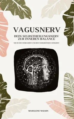 Produktbild von Vagusnerv - Dein Selbstheilungsnerv zur inneren Balance: Wie du ihn stimulierst und dein Wohlbefinden steigerst