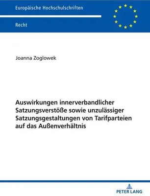 Zdjęcie produktu dla Auswirkungen innerverbandlicher Satzungsverstöße sowie unzulässiger Satzungsgestaltungen von Tarifparteien auf das Außenverhältnis