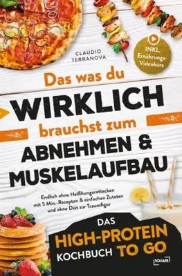Produktbild von Das was du WIRKLICH brauchst zum Abnehmen & Muskelaufbau - Das High-Protein Kochbuch To Go: Endlich ohne Heißhungerattacken mit 5 Min.-Rezepten & einfachen Zutaten und ohne Diät zur Traumfigur