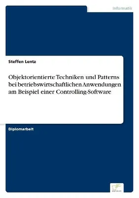 Produktbild von Objektorientierte Techniken und Patterns bei betriebswirtschaftlichen Anwendungen am Beispiel einer Controlling-Software