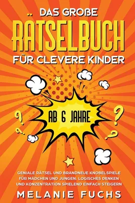 Produktbild von Das große Rätselbuch für clevere Kinder (ab 6 Jahre). Geniale Rätsel und brandneue Knobelspiele für Mädchen und Jungen. Logisches Denken und Konzentration spielend einfach steigern