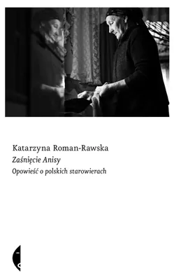 Zdjęcie produktu dla Zaśnięcie Anisy. Opowieść o polskich starowierach