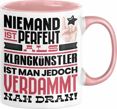 Produktbild von Klangkünstler Geschenk Tasse Lustige Geschenkidee für Klangkünstler Geburtstag Kaffee-Becher Niemand Ist Perfekt Aber Als Klangkünstler Ist Man Nah Dran (Rosa)