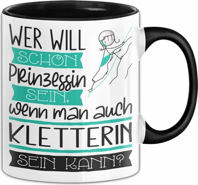 Produktbild von Kletterin Tasse Geschenk Spruch Wer Will Schon Prinzessin Sein Wenn Man Auch Kletterin Sein Kann (Schwarz)