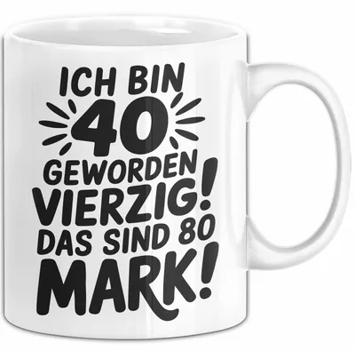 Produktbild von 40 Geburtstag Tasse Geschenk Ich Bin 40 Geworden Vierzig Das Sind 80 Mark Geschenkidee Geburtstag Jubilar (Weiß)