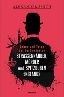 Obrázek produktu pro Leben und Taten der berühmtesten Straßenräuber, Mörder und Spitzbuben Englands