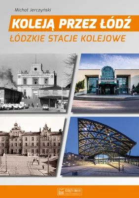 Produktbild von ISBN Koleją przez Łódź Łódzkie stacje kolejowe, Polski, Twarda okładka, 250 stron(y)