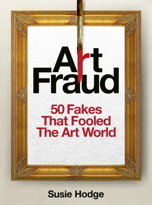 Produktbild von Buch: Wahre Geschichten hinter den größten Betrügereien der Kunstgeschichte, Englisch