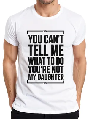 Produktbild von You Can't Tell Me What To Do You're Not My Statement Sarkasmus Herren T-Shirt, Weiß, XXL