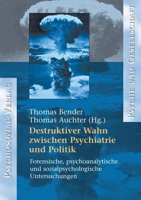 Produktbild von Destruktiver Wahn zwischen Psychiatrie und Politik